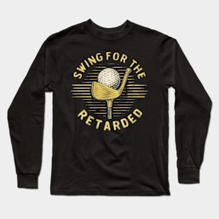 swing for the retarded Long Sleeve T-Shirt